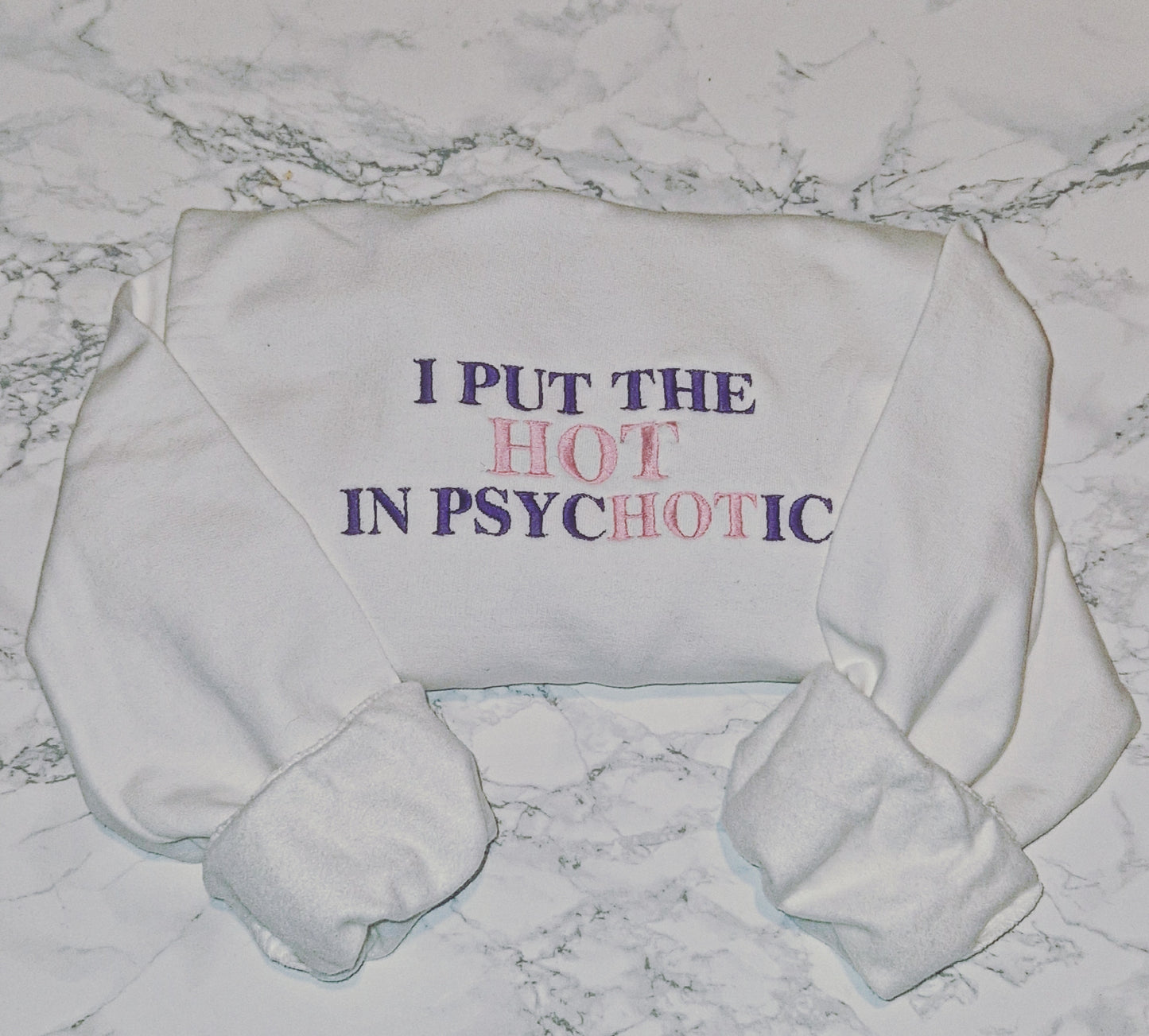 I put the hot in psychotic embroidered sweatshirt